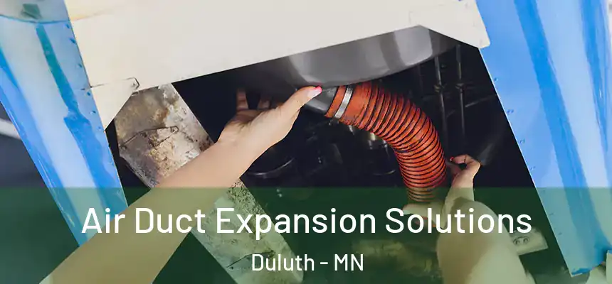 Air Duct Expansion Solutions Duluth - MN