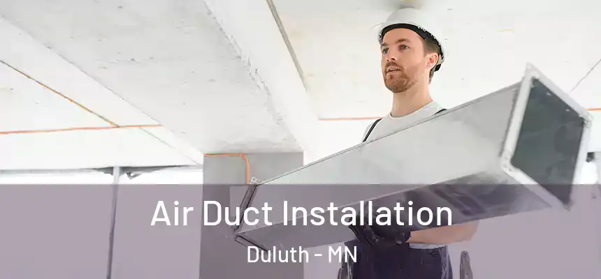 Air Duct Installation Duluth - MN