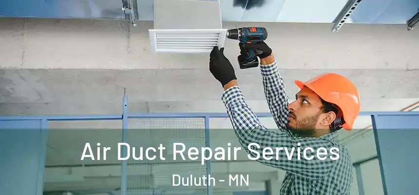 Air Duct Repair Services Duluth - MN