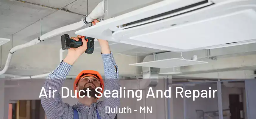Air Duct Sealing And Repair Duluth - MN