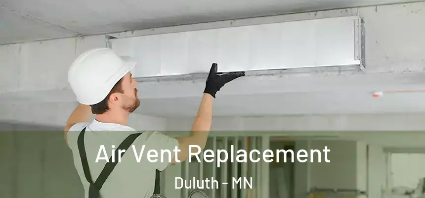 Air Vent Replacement Duluth - MN