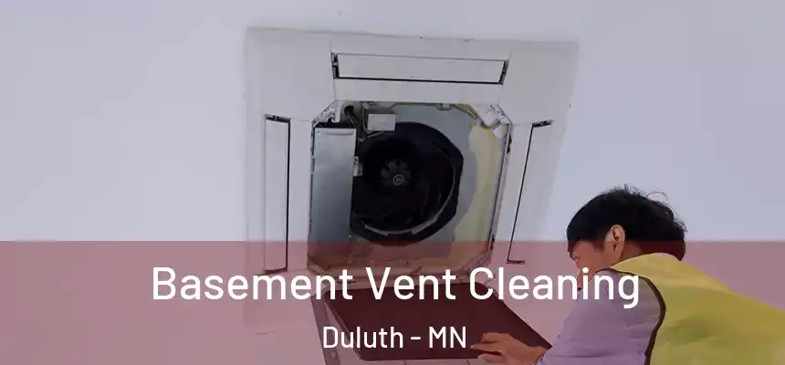 Basement Vent Cleaning Duluth - MN