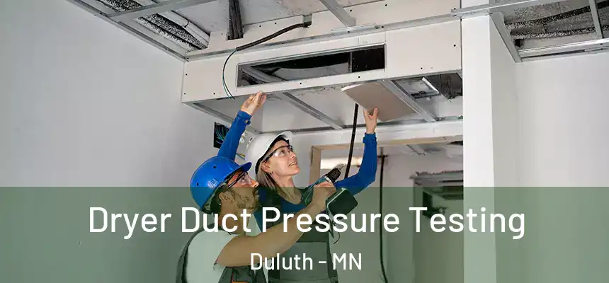 Dryer Duct Pressure Testing Duluth - MN