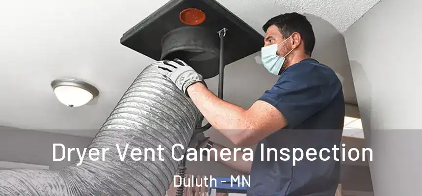 Dryer Vent Camera Inspection Duluth - MN