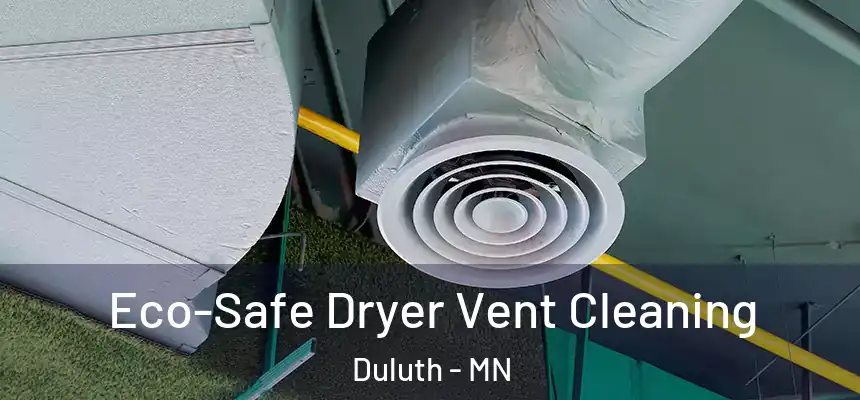 Eco-Safe Dryer Vent Cleaning Duluth - MN