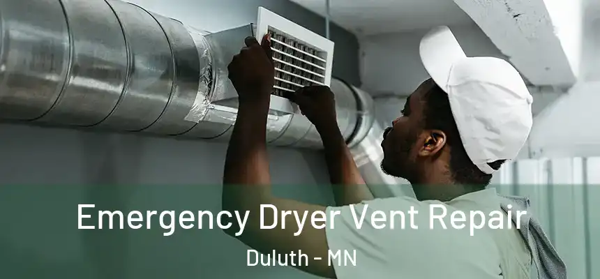 Emergency Dryer Vent Repair Duluth - MN