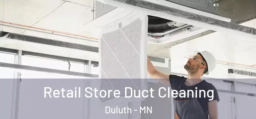 Retail Store Duct Cleaning Duluth - MN