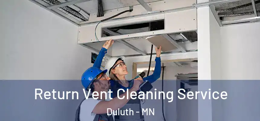 Return Vent Cleaning Service Duluth - MN