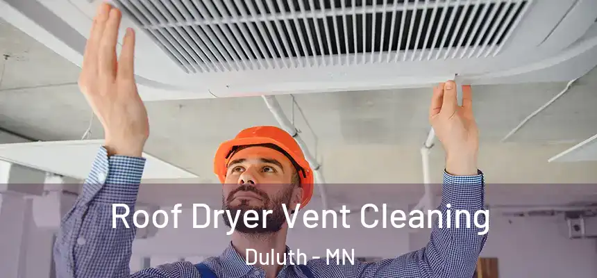 Roof Dryer Vent Cleaning Duluth - MN