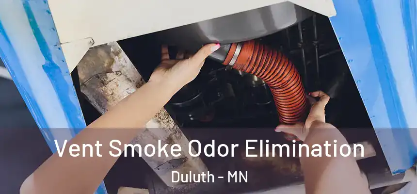 Vent Smoke Odor Elimination Duluth - MN