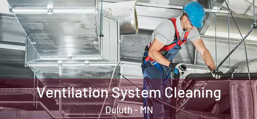 Ventilation System Cleaning Duluth - MN