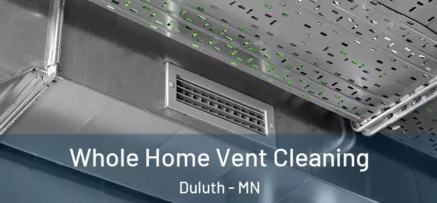 Whole Home Vent Cleaning Duluth - MN
